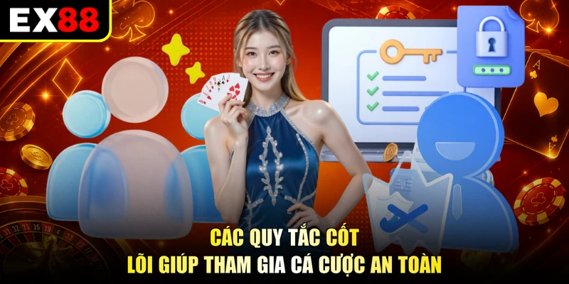 Các quy tắc cốt lõi giúp tham gia cá cược an toàn