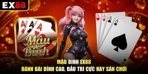 Mậu Binh EX88 - Đánh Bài Đỉnh Cao, Đấu Trí Cực Hay Sân Chơi