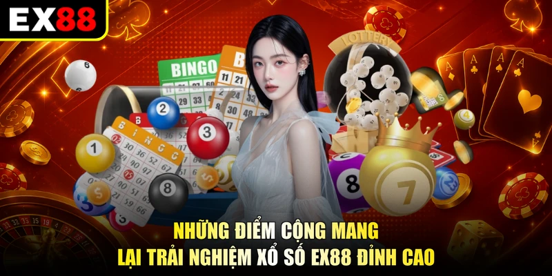 Những điểm cộng mang lại trải nghiệm xổ số EX88 đỉnh cao