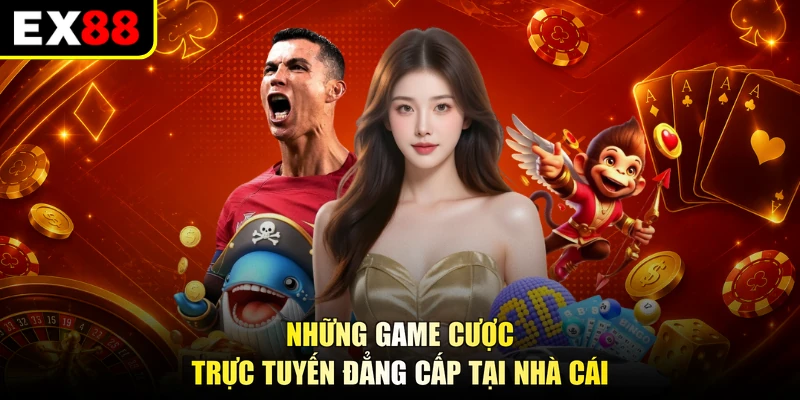 Những game cược trực tuyến đẳng cấp tại nhà cái