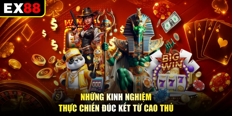 Những kinh nghiệm thực chiến đúc kết từ cao thủ
