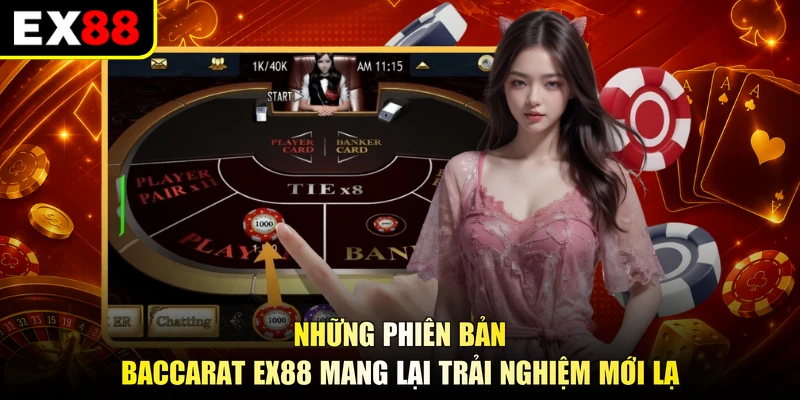 Những phiên bản Baccarat EX88 mang lại trải nghiệm mới lạ