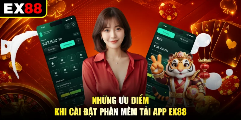 Những ưu điểm khi cài đặt phần mềm tải app EX88