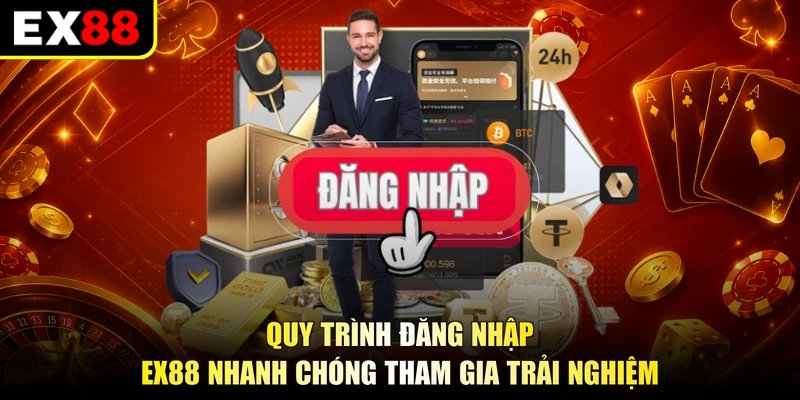 Quy trình đăng nhập EX88 nhanh chóng tham gia trải nghiệm