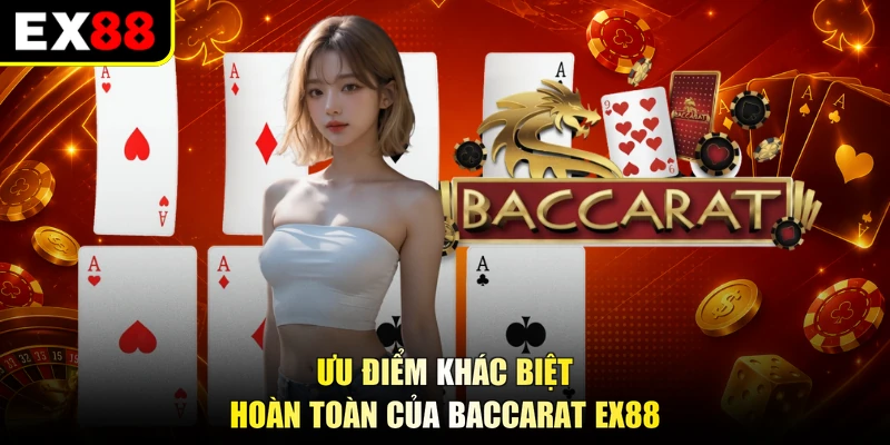 Ưu điểm khác biệt hoàn toàn của Baccarat EX88